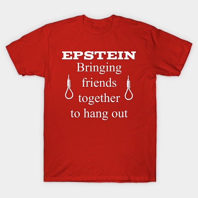 Epstein | Bringing Friends Together to Hang Out T-Shirt by jverdi28